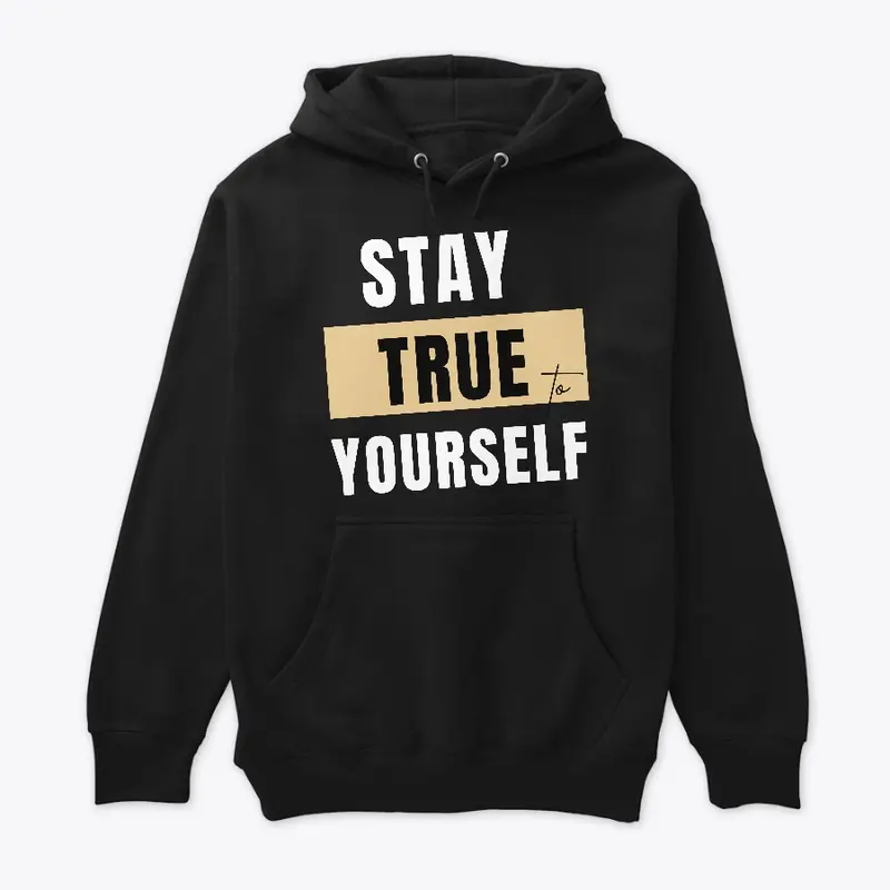 Stay True to Yourself